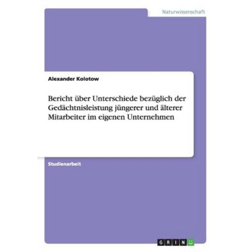 Bericht Uber Unterschiede Bezuglich Der Gedachtnisleistung Jungerer Und Alterer Mitarbeiter Im Eigenen Unternehmen Paperback, Grin Publishing