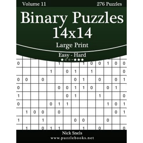 Binary Puzzles 14x14 Large Print - Easy to Hard - Volume 11 - 276 Puzzles Paperback, Createspace Independent Publishing Platform