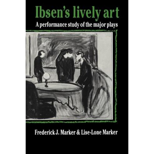 Ibsen`s Lively Art:A Performance Study of the Major Plays, Cambridge University Press
