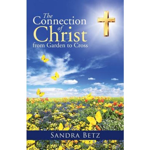 The Connection of Christ from Garden to Cross Paperback, WestBow Press