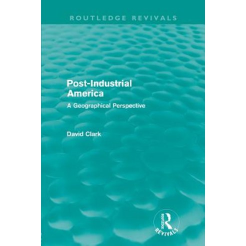 Post-Industrial America: A Geographical Perspective Paperback, Routledge