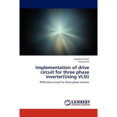 Implementation of Drive Circuit for Three Phase Inverter(using VLSI) Paperback, LAP Lambert Academic Publishing
