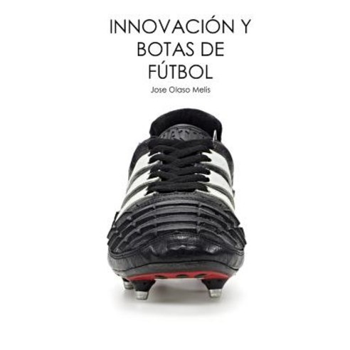 Innovacion y Botas de Futbol Paperback, Createspace Independent Publishing Platform