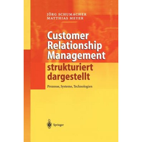 Customer Relationship Management Strukturiert Dargestellt: Prozesse Systeme Technologien Hardcover, Springer