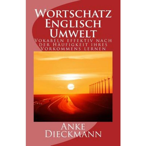Wortschatz Englisch Umwelt: Vokabeln Effektiv Nach Der Haufigkeit Ihres Vorkommens Lernen Paperback, Createspace Independent Publishing Platform