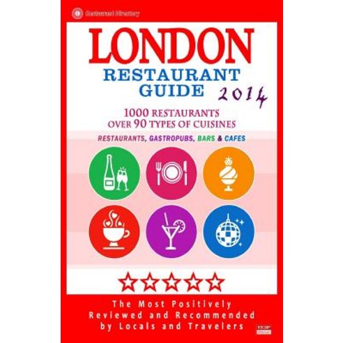 London Restaurant Guide 2014: Top 1000 Restaurants in London England (Restaurants Gastropubs Bars & Cafes) Paperback, Createspace