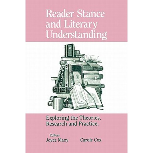 Reader Stance and Literary Understanding: Exploring the Theories Research and Practice Paperback, Ablex Publishing Corporation