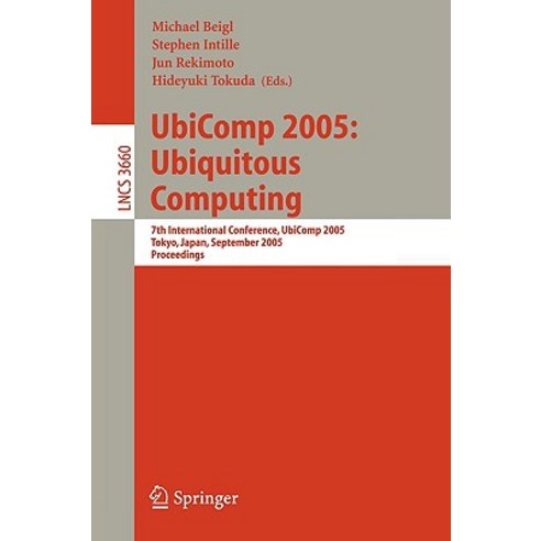 UbiComp 2005: Ubiquitous Computing: 7th International Conference UbiComp 2005 Tokyo Japan September 11-14 2005 Proceedings Paperback, Springer