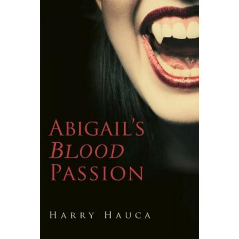 Abigail''s Blood Passion Paperback, Createspace Independent Publishing Platform