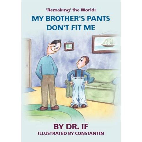 ''Remaking'' the World: My Brother''s Pants Don''t Fit Me Paperback, Kidsandparentspress.com