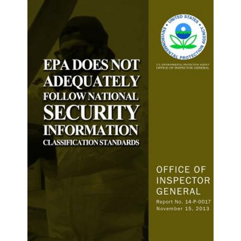 EPA Does Not Adequately Follow National Security Information Classification Standards Paperback, Createspace Independent Publishing Platform