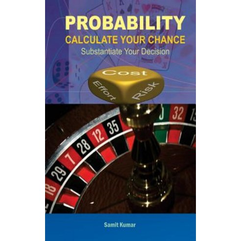 Probability: Calculate Your Chance: Substantiate Your Decision Paperback, Createspace