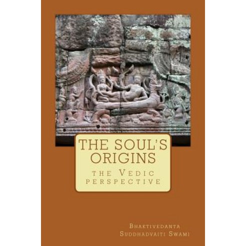 The Soul''s Origins : The Vedic Perspective Paperback, Createspace Independent Publishing Platform