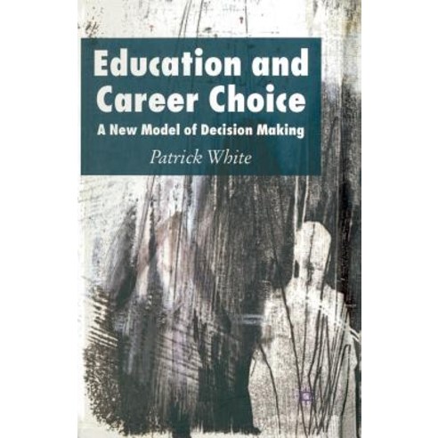 Education and Career Choice: A New Model of Decision Making Paperback, Palgrave MacMillan