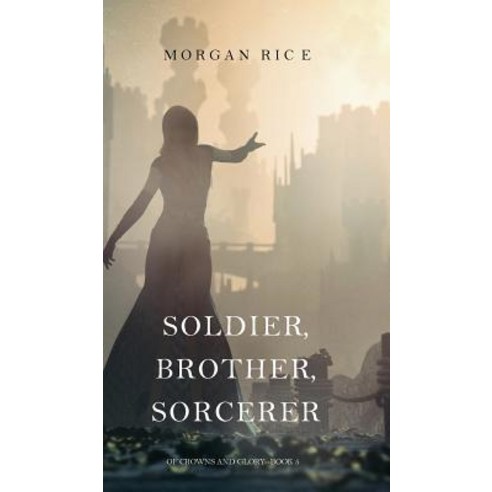 Soldier Brother Sorcerer (of Crowns and Glory-Book 5) Hardcover, Morgan Rice
