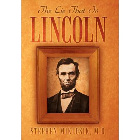 The Lie That Is Lincoln Hardcover, Xlibris