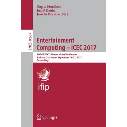 Entertainment Computing - Icec 2017: 16th Ifip Tc 14 International Conference Tsukuba City Japan September 18-21 2017 Proceedings Paperback, Springer