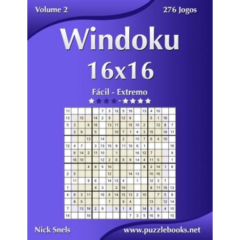Windoku 16x16 - Facil Ao Extremo - Volume 2 - 276 Jogos Paperback, Createspace Independent Publishing Platform