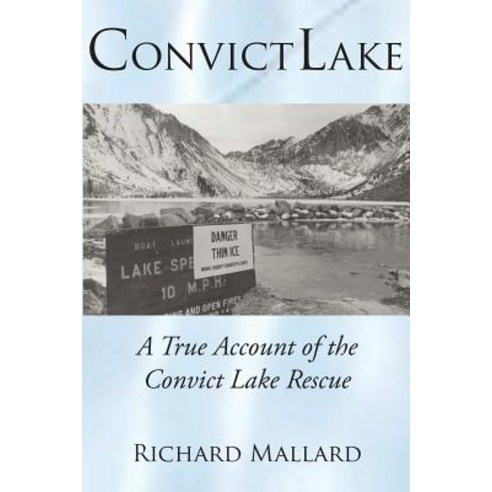 Convict Lake: A True Account of the Convict Lake Rescue Paperback, Createspace Independent Publishing Platform