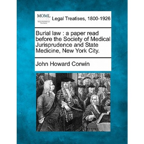 Burial Law: A Paper Read Before the Society of Medical Jurisprudence and State Medicine New York City. Paperback, Gale Ecco, Making of Modern Law