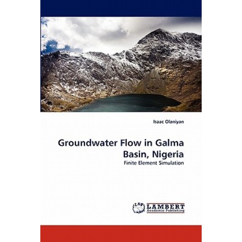 Groundwater Flow in Galma Basin Nigeria Paperback, LAP Lambert Academic Publishing