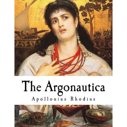 The Argonautica: A Greek Epic Poem Paperback, Createspace Independent Publishing Platform