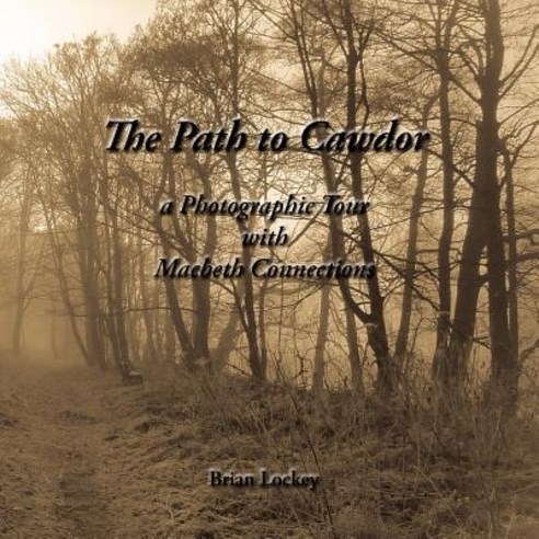 The Path to Cawdor: A Photographic Tour with Macbeth Connections Paperback, Createspace Independent Publishing Platform