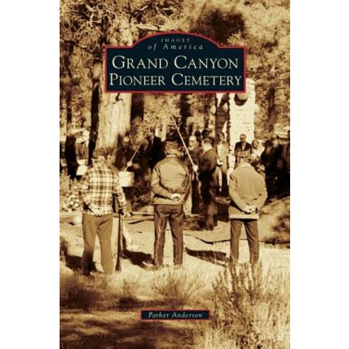 Grand Canyon Pioneer Cemetery Hardcover, Arcadia Publishing Library Editions