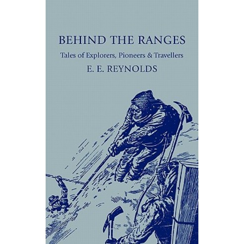 Behind the Ranges:"Tales of Explorers Pioneers and Travellers", Cambridge University Press