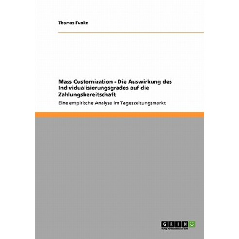 Mass Customization - Die Auswirkung Des Individualisierungsgrades Auf Die Zahlungsbereitschaft Paperback, Grin Publishing