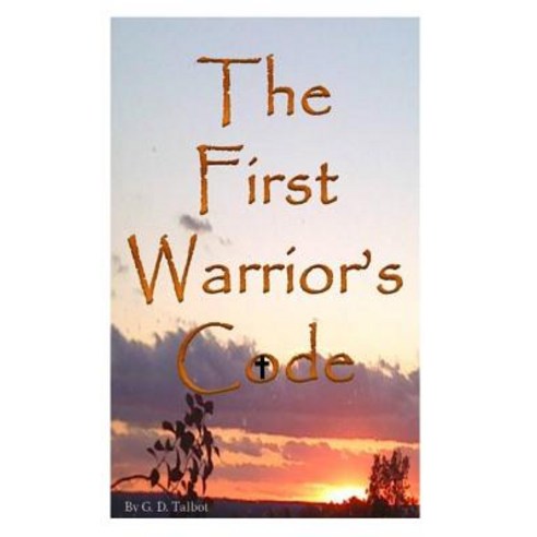 The First Warrior''s Code Paperback, Createspace Independent Publishing Platform