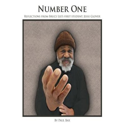 Number One: Reflections of Jesse Glover Bruce Lee''s First Student Paperback, Createspace Independent Publishing Platform