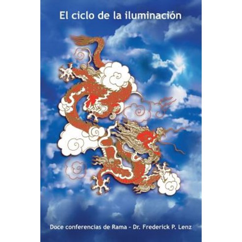 El Ciclo de La Iluminacion: Doce Conferencias de Rama - Dr. Frederick P. Lenz Paperback, Frederick P. Lenz Foundation for American Bud
