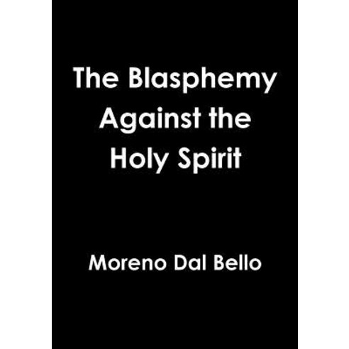 The Blasphemy Against the Holy Spirit Paperback, Lulu.com