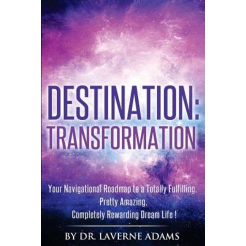 Destination Transformation: Your Navigational Guide to a Totally Fulfilling Pretty Amazing Completely Rewarding Dream Life Paperback, Laverne Adams