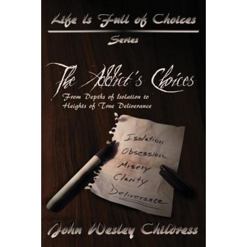 The Addict''s Choices--From Depths of Isolation to Heights of True Deliverance Paperback, Creative Team Publishing
