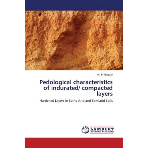 Pedological Characteristics of Indurated/ Compacted Layers Paperback, LAP Lambert Academic Publishing