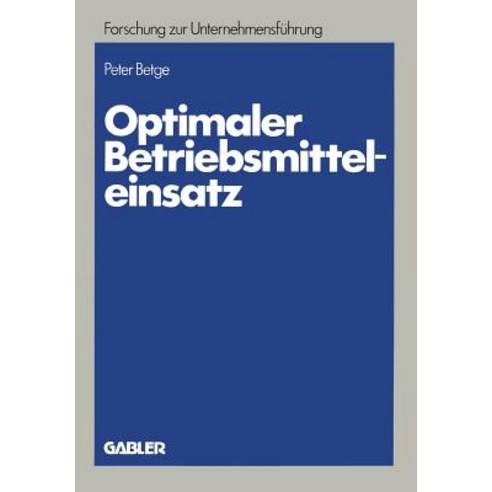 Optimaler Betriebsmitteleinsatz: Planung Unter Erfassung Abnutzungsbedingter Potentialreduzierungen Paperback, Gabler Verlag
