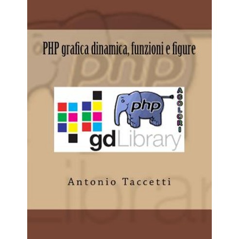 PHP Grafica Dinamica Funzioni E Figure Paperback, Createspace Independent Publishing Platform