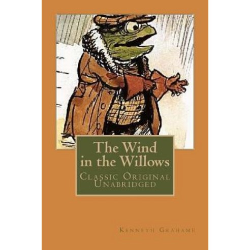 The Wind in the Willows: Classic Original Unabridged Paperback, Createspace Independent Publishing Platform