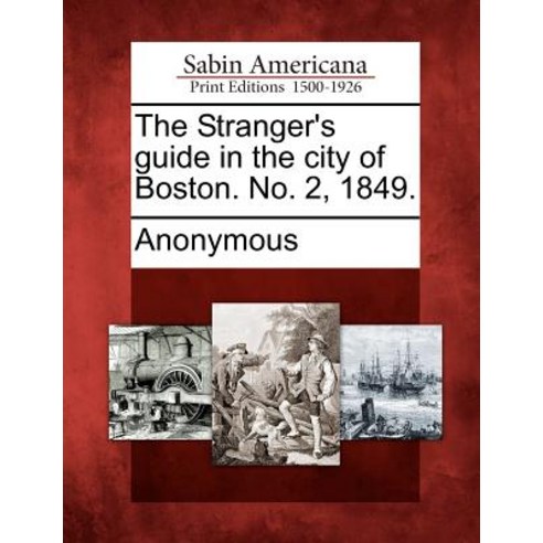 The Stranger''s Guide in the City of Boston. No. 2 1849. Paperback, Gale Ecco, Sabin Americana