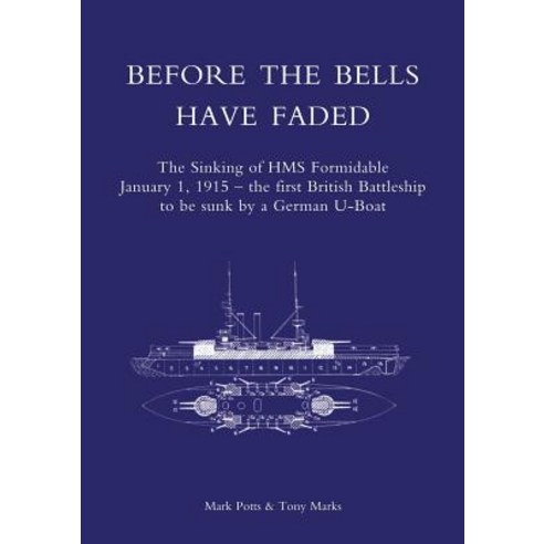 Before the Bells Have Faded: The Sinking of HMS Formidable January 1 1915 Paperback, Naval & Military Press