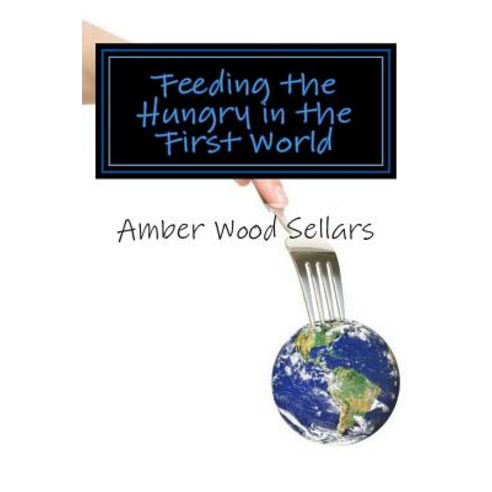 Feeding the Hungry in the First World: A Step-By-Step Guide for Starting or Revamping a Food Pantry And/Or Soup Kitchen Paperback, Harvesting Hope