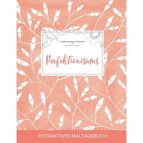 Maltagebuch Fur Erwachsene: Perfektionismus (Schmetterlingsillustrationen Pfirsichfarbene Mohnblumen) Paperback, Adult Coloring Journal Press