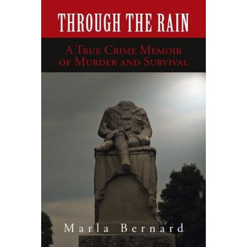 Through the Rain: A True Crime Memoir of Murder and Survival Paperback, Authorhouse