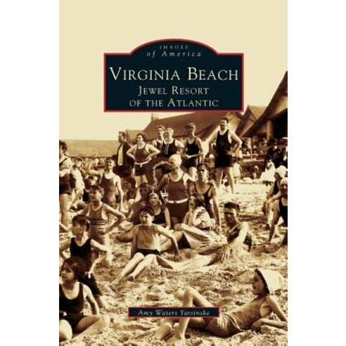 Virginia Beach: Jewel Resort of the Atlantic Hardcover, Arcadia Publishing Library Editions