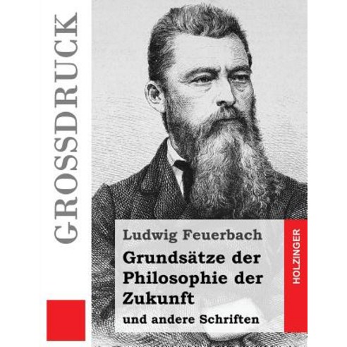 Grundsatze Der Philosophie Der Zukunft (Grossdruck): Und Andere Schriften Paperback, Createspace Independent Publishing Platform
