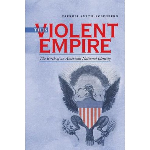This Violent Empire: The Birth of an American National Identity Paperback, University of North Carolina Press
