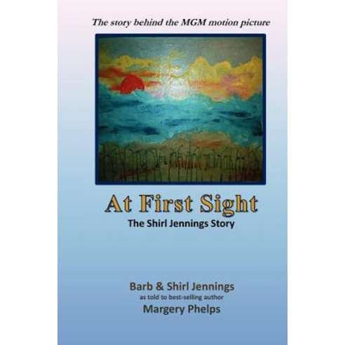 At First Sight the Shirl Jennings Story: The Story Behind the MGM Motion Picture Paperback, Createspace Independent Publishing Platform