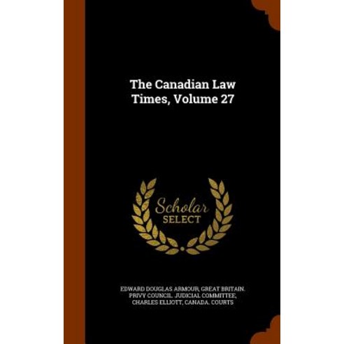 The Canadian Law Times Volume 27 Hardcover, Arkose Press